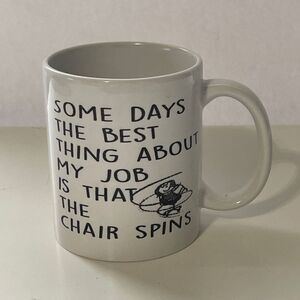 Some Days the Best Thing About‎ My Job is That The Chair Spins, 6 oz white mug